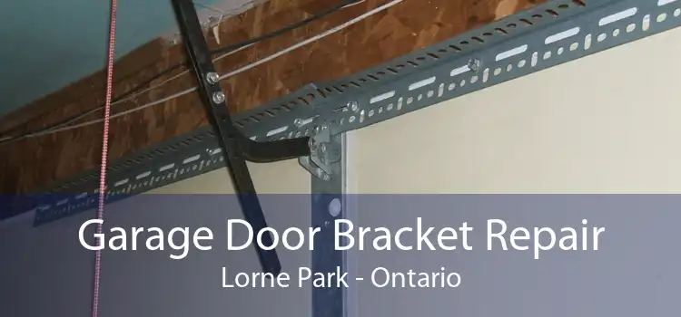 Garage Door Bracket Repair Lorne Park - Ontario