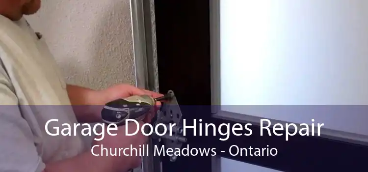 Garage Door Hinges Repair Churchill Meadows - Ontario