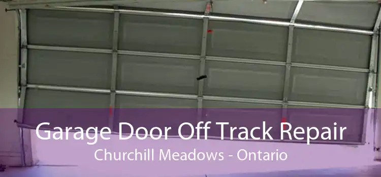 Garage Door Off Track Repair Churchill Meadows - Ontario
