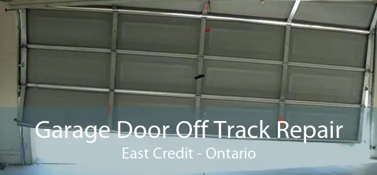 Garage Door Off Track Repair East Credit - Ontario