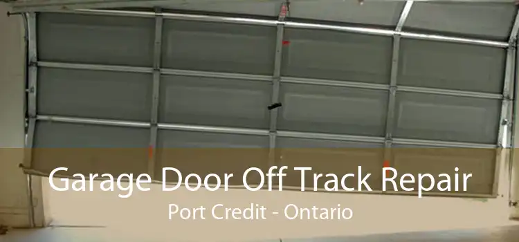 Garage Door Off Track Repair Port Credit - Ontario