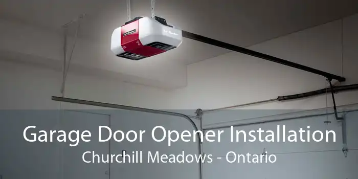 Garage Door Opener Installation Churchill Meadows - Ontario