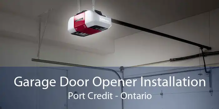 Garage Door Opener Installation Port Credit - Ontario