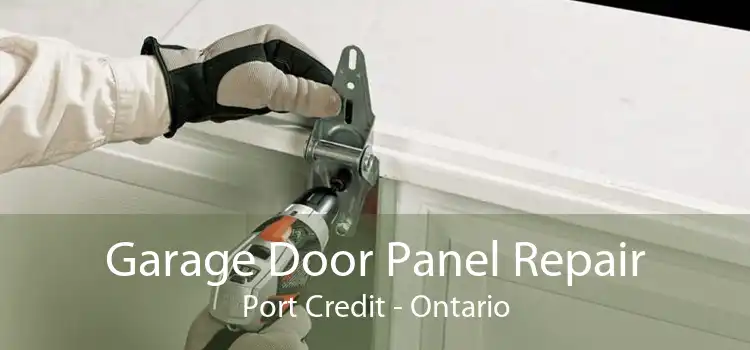 Garage Door Panel Repair Port Credit - Ontario