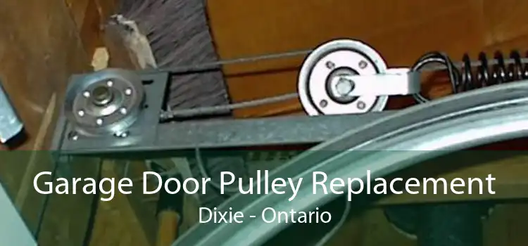 Garage Door Pulley Replacement Dixie - Ontario