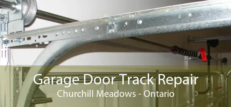Garage Door Track Repair Churchill Meadows - Ontario