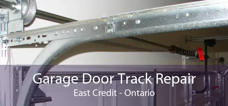 Garage Door Track Repair East Credit - Ontario