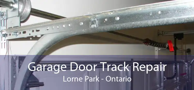 Garage Door Track Repair Lorne Park - Ontario
