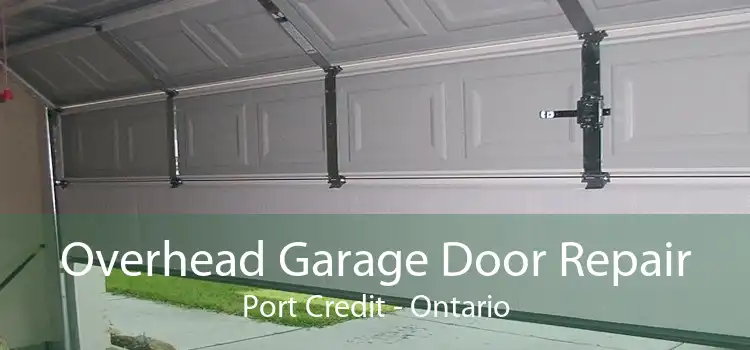 Overhead Garage Door Repair Port Credit - Ontario