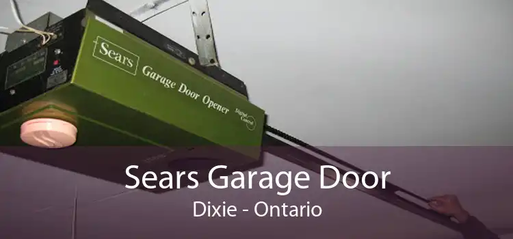 Sears Garage Door Dixie - Ontario